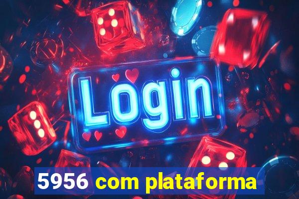 5956 com plataforma